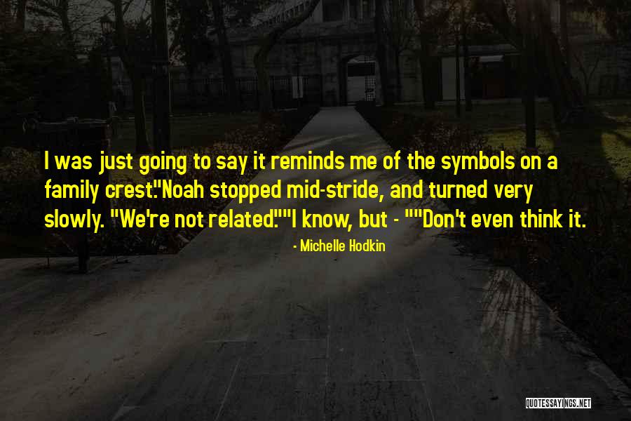 Reminds Me Quotes By Michelle Hodkin Reminds Me Quotes By Michelle Hodkin