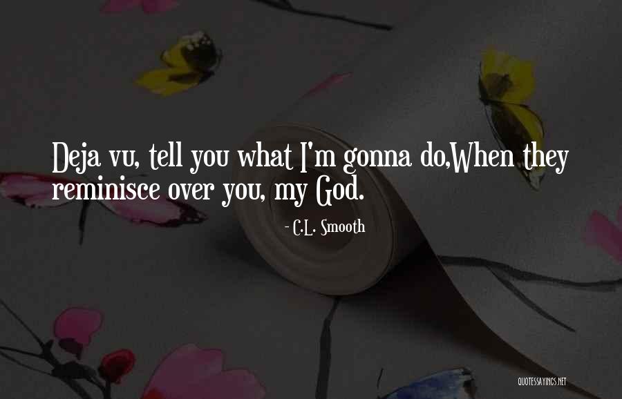 Reminisce The Past Quotes By C.L. Smooth Reminisce The Past Quotes By C.L. Smooth