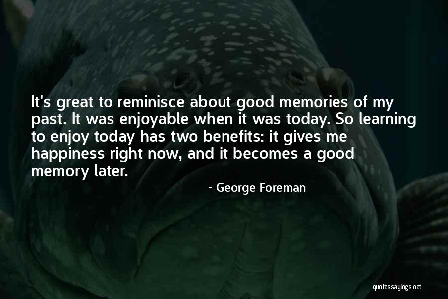 Reminisce The Past Quotes By George Foreman Reminisce The Past Quotes By George Foreman