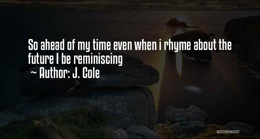 Reminiscing About The Past Quotes By J. Cole