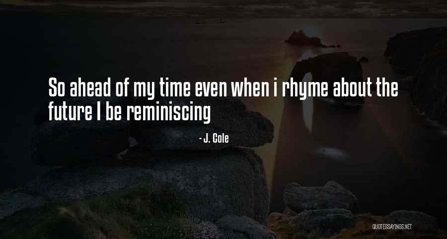 Reminiscing On The Past Quotes By J. Cole