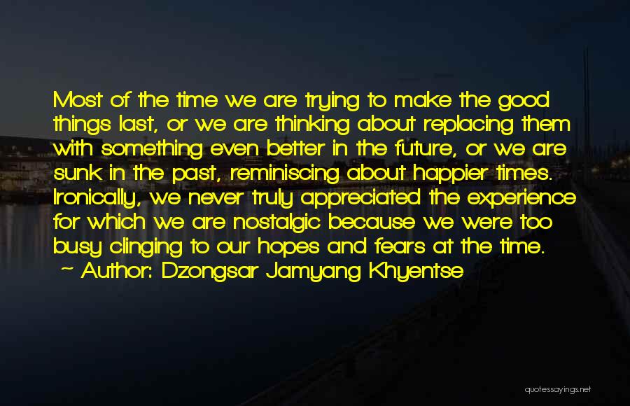 Reminiscing The Good Times Quotes By Dzongsar Jamyang Khyentse