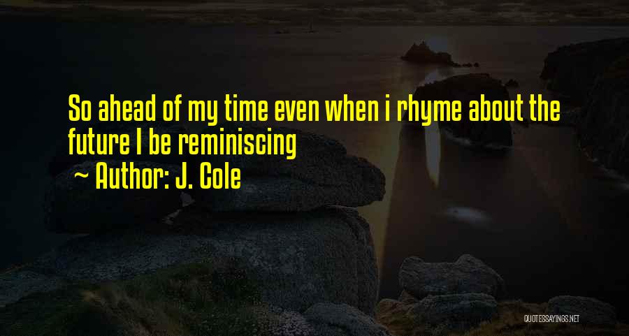 Reminiscing The Past Quotes By J. Cole