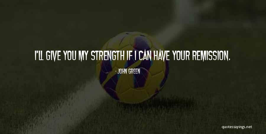 Remission Of Cancer Quotes By John Green