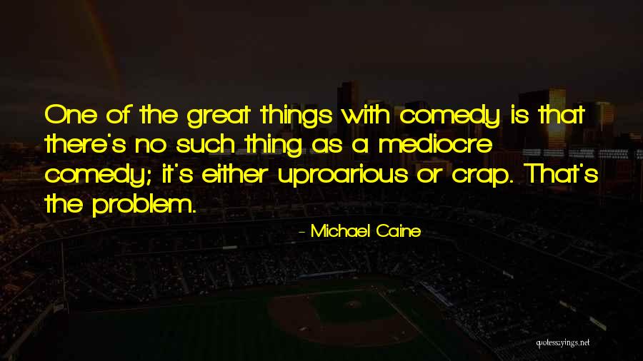 Remissions And Exacerbations Quotes By Michael Caine Remissions And Exacerbations Quotes By Michael Caine