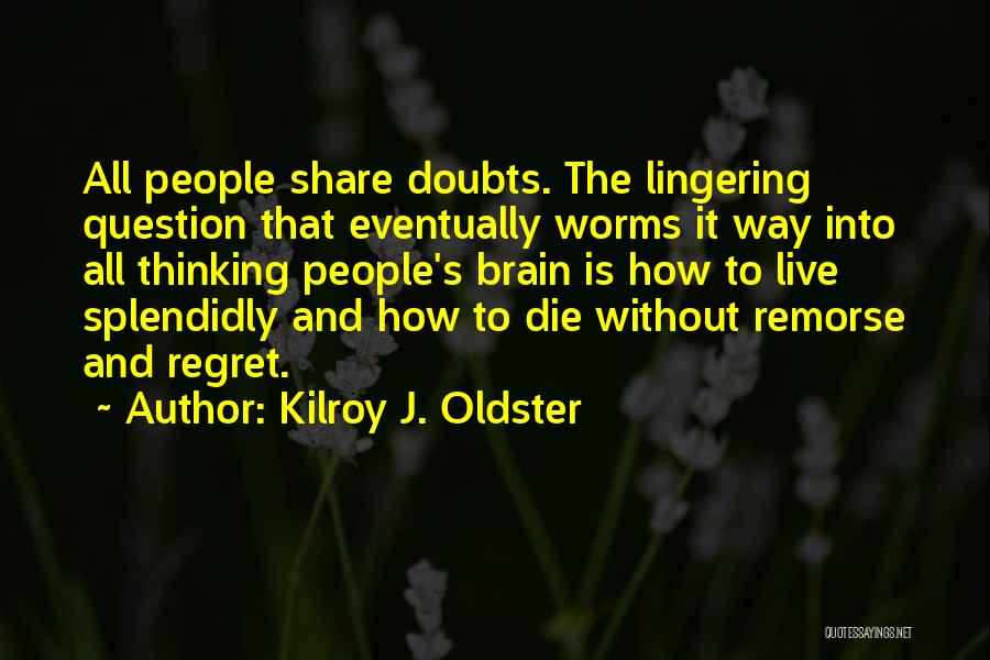 Remorse And Regret Quotes By Kilroy J. Oldster