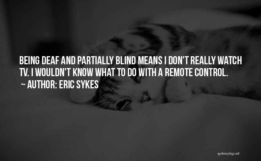 Remote Control Quotes By Eric Sykes