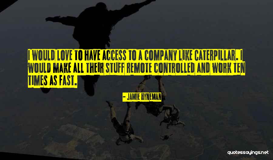 Remote Work Quotes By Jamie Hyneman Remote Work Quotes By Jamie Hyneman