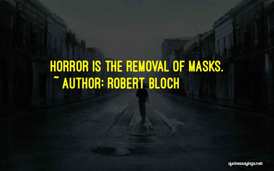 Removal Quotes By Robert Bloch