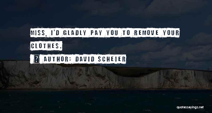 Remove Clothes Quotes By David Scheier