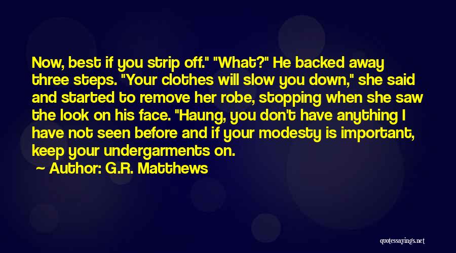 Remove Clothes Quotes By G.R. Matthews