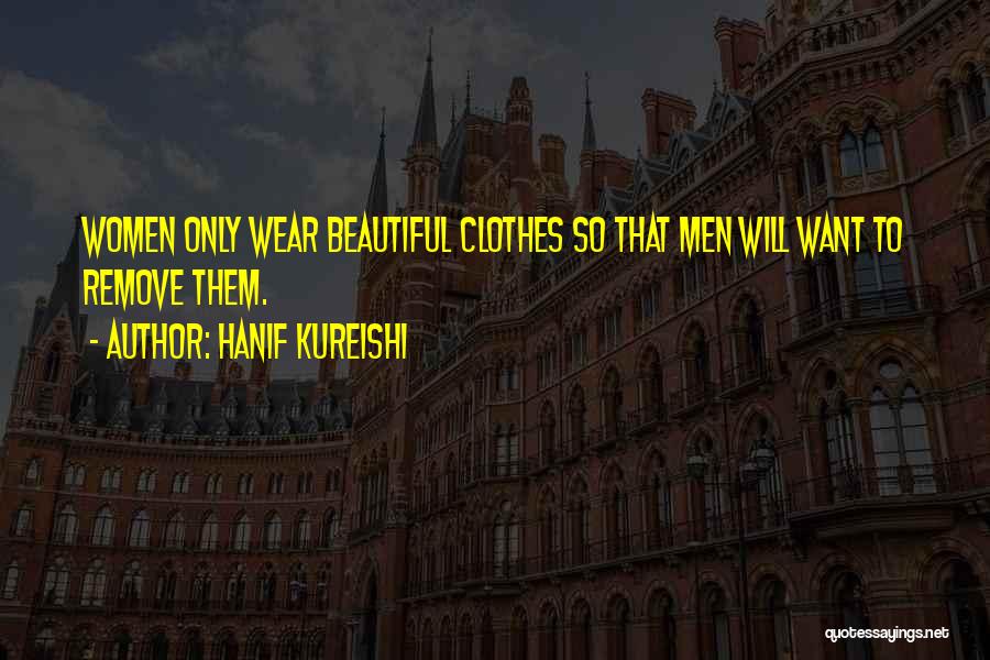 Remove Clothes Quotes By Hanif Kureishi