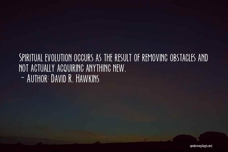 Removing Obstacles Quotes By David R. Hawkins