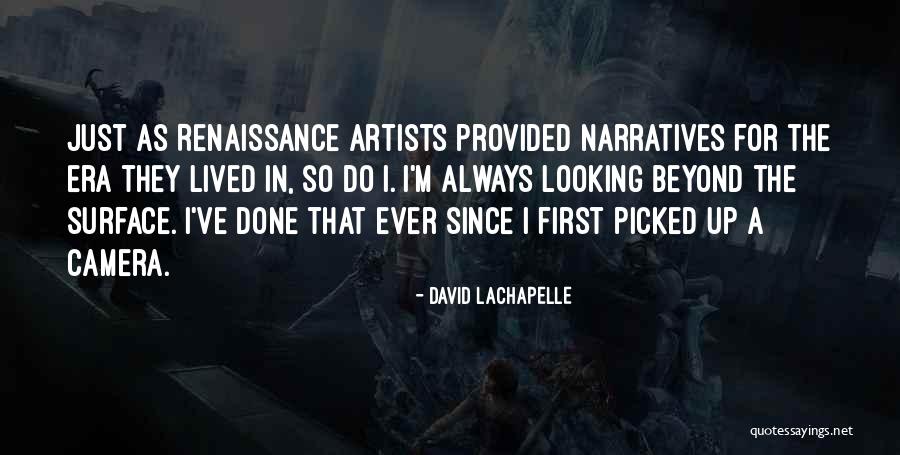 Renaissance Artists Quotes By David LaChapelle Renaissance Artists Quotes By David LaChapelle