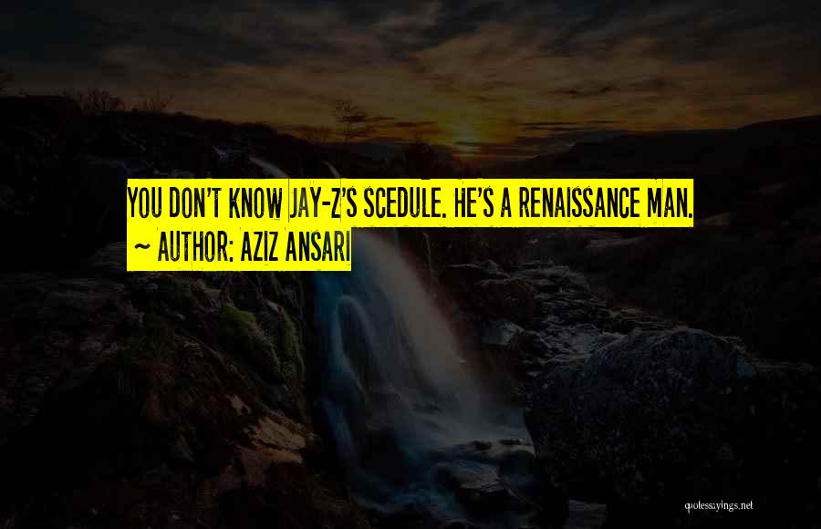 Renaissance Man Quotes By Aziz Ansari