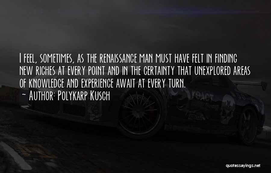 Renaissance Man Quotes By Polykarp Kusch