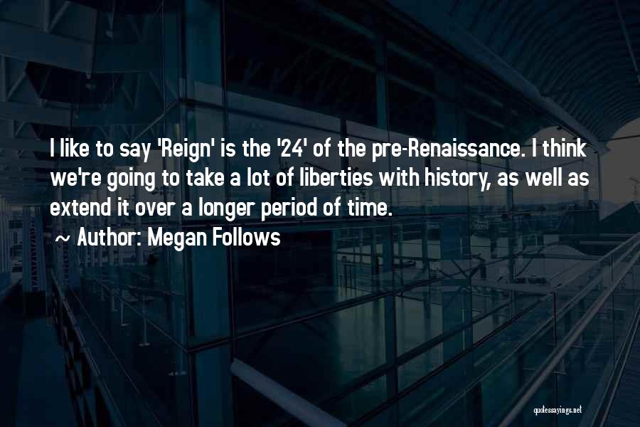 Renaissance Period Quotes By Megan Follows