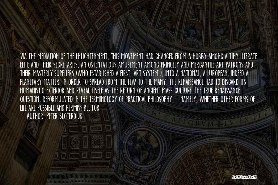 Renaissance Philosophy Quotes By Peter Sloterdijk