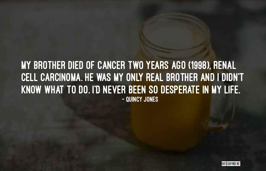Renal Cell Carcinoma Quotes By Quincy Jones Renal Cell Carcinoma Quotes By Quincy Jones