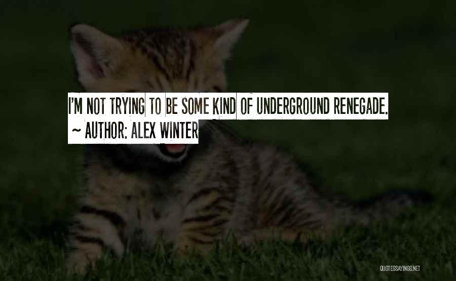 Renegade Best Quotes By Alex Winter
