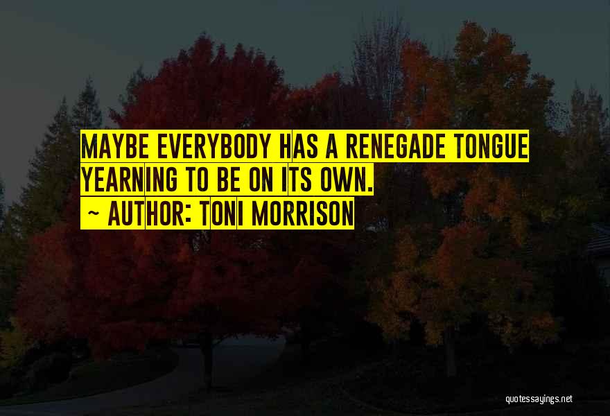Renegade Best Quotes By Toni Morrison