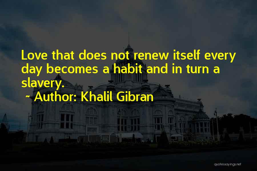 Renew Our Love Quotes By Khalil Gibran