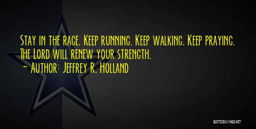 Renew Strength Quotes By Jeffrey R. Holland