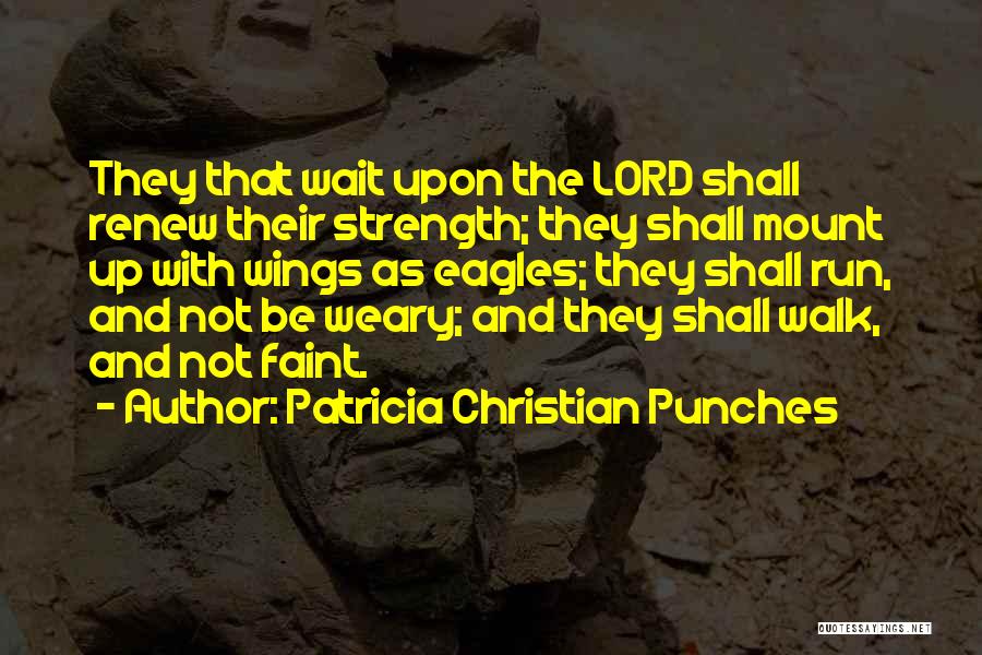Renew Strength Quotes By Patricia Christian Punches
