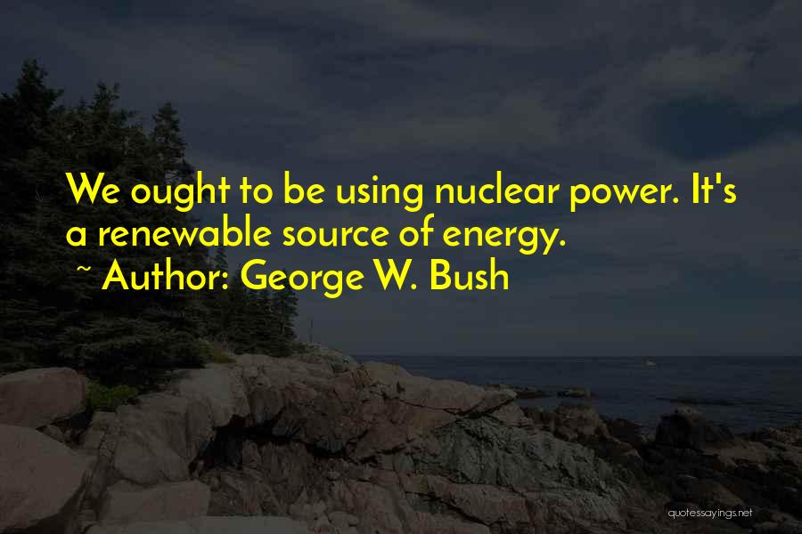 Renewable Quotes By George W. Bush