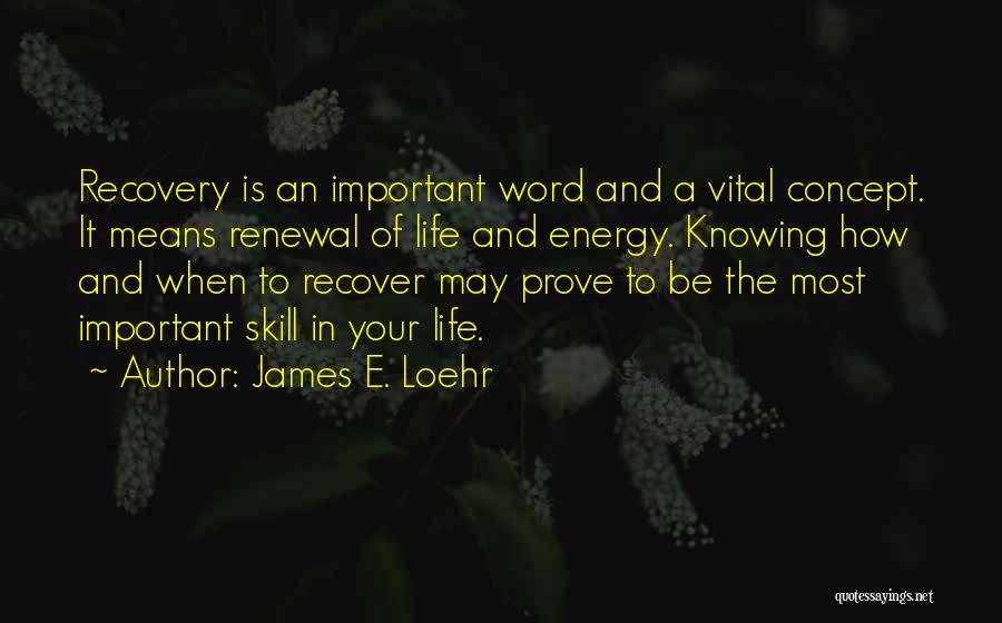 Renewal Of Life Quotes By James E. Loehr Renewal Of Life Quotes By James E. Loehr