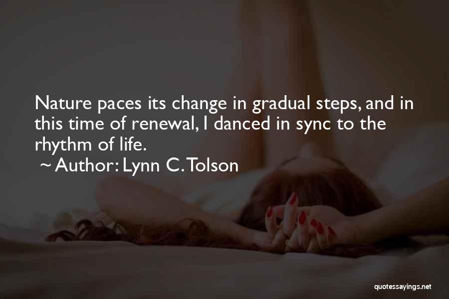 Renewal Of Life Quotes By Lynn C. Tolson Renewal Of Life Quotes By Lynn C. Tolson