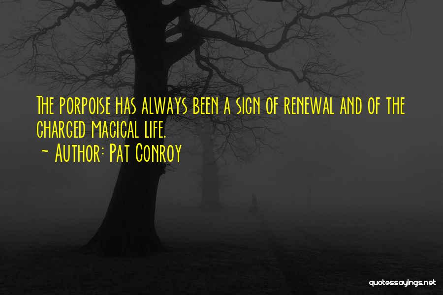 Renewal Of Life Quotes By Pat Conroy