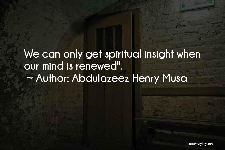 Renewed Mind Quotes By Abdulazeez Henry Musa
