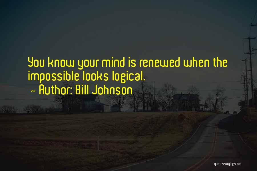 Renewed Mind Quotes By Bill Johnson