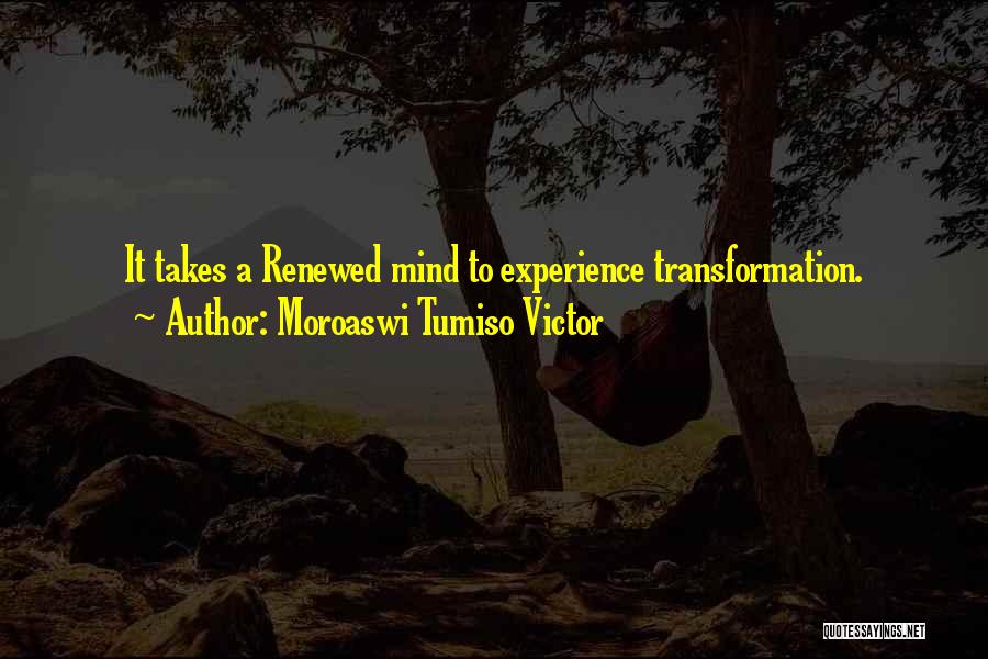 Renewed Mind Quotes By Moroaswi Tumiso Victor