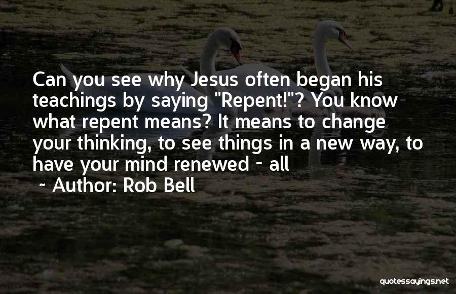 Renewed Mind Quotes By Rob Bell