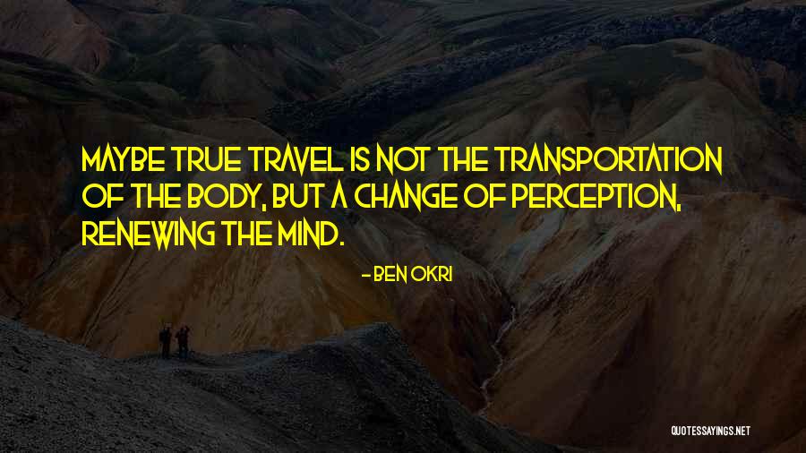 Renewing The Mind Quotes By Ben Okri Renewing The Mind Quotes By Ben Okri