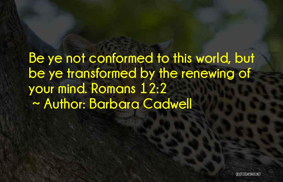 Renewing Your Mind Quotes By Barbara Cadwell