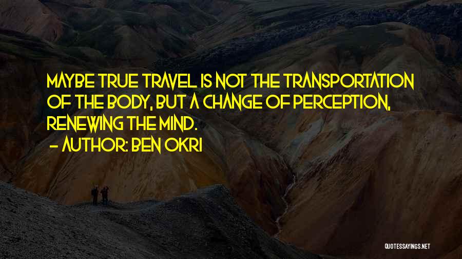 Renewing Your Mind Quotes By Ben Okri