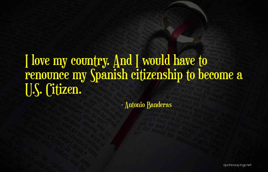 Renounce Citizenship Quotes By Antonio Banderas Renounce Citizenship Quotes By Antonio Banderas