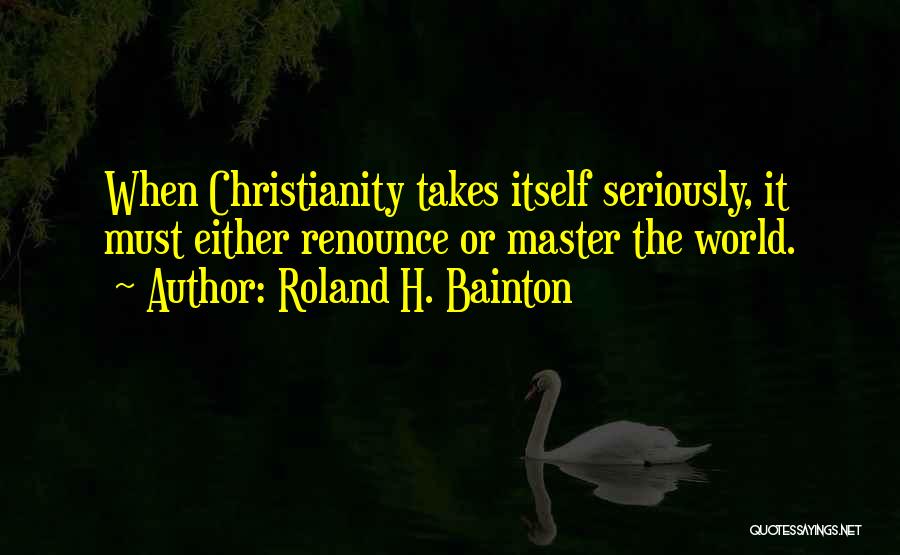 Renounce The World Quotes By Roland H. Bainton