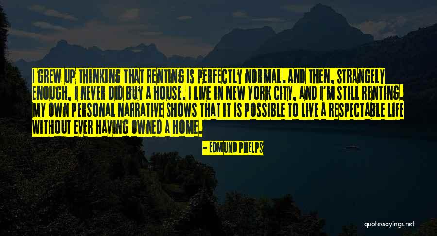 Renting A House Quotes By Edmund Phelps