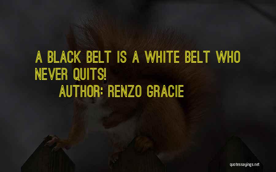 Renzo Gracie Quotes 792811