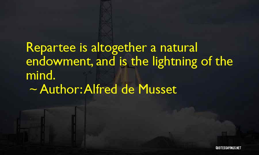 Repartee Quotes By Alfred De Musset