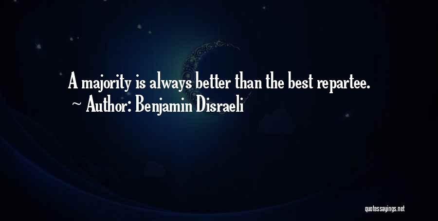Repartee Quotes By Benjamin Disraeli
