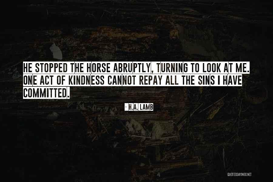 Repay Kindness Quotes By H.A. Lamb Repay Kindness Quotes By H.A. Lamb
