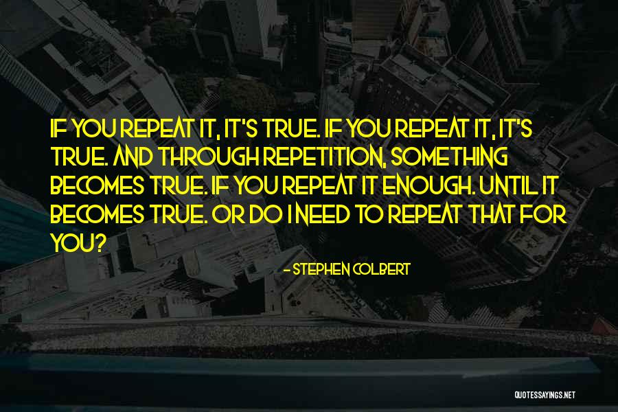 Repeat Quotes By Stephen Colbert