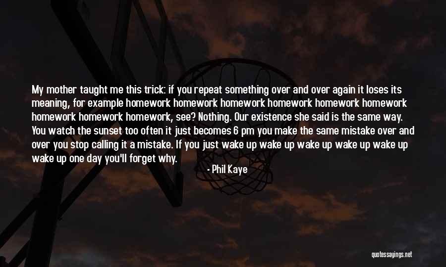 Repeat The Same Mistake Quotes By Phil Kaye Repeat The Same Mistake Quotes By Phil Kaye