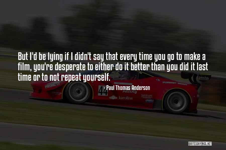 Repeat Time Quotes By Paul Thomas Anderson Repeat Time Quotes By Paul Thomas Anderson