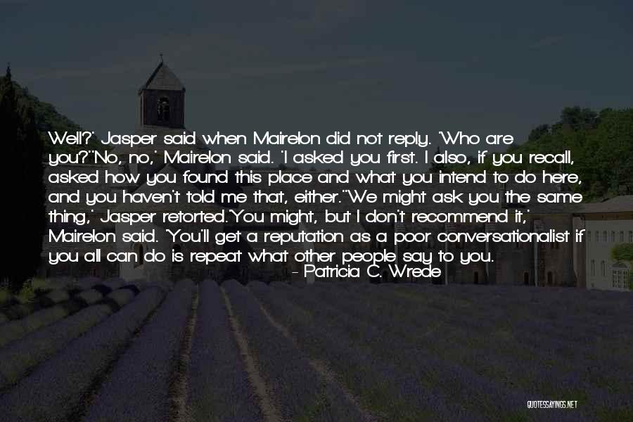 Repeat What Quotes By Patricia C. Wrede Repeat What Quotes By Patricia C. Wrede